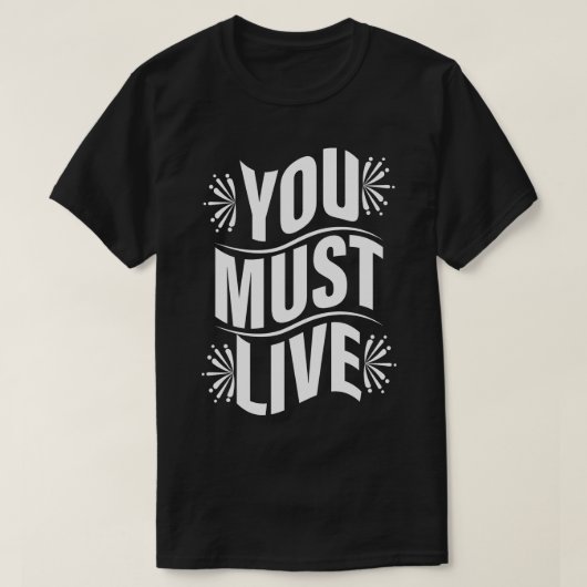 Je moet leven t-shirt (Design voorkant)