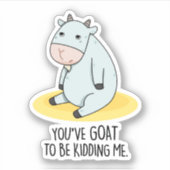 Je moet me een grappige geit geven. sticker (Voorkant)