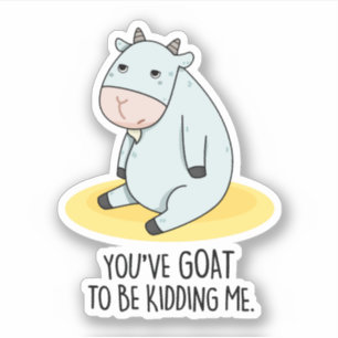 Je moet me een grappige geit geven. sticker
