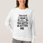 Je moet me kitten! t-shirt (Voorkant)