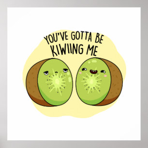 Je moet me kotsen met Kiwi Fruit Pun Poster