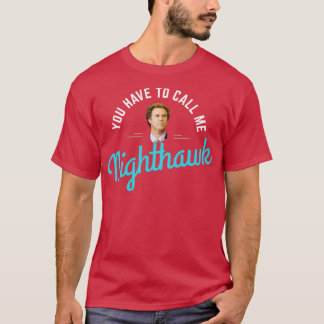 Je moet me Nighthawk noemen T-shirt
