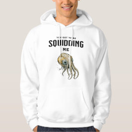 Je moet me Squidding Funny Squid Pun Hoodie