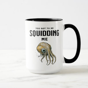 Je moet me Squidding Funny Squid Pun Mok