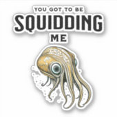 Je moet me Squidding Funny Squid Pun Sticker (Voorkant)