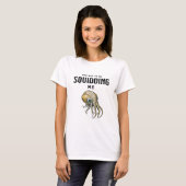 Je moet me Squidding Funny Squid Pun T-shirt (Voorkant volledig)