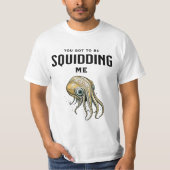 Je moet me Squidding Funny Squid Pun T-shirt (Voorkant)