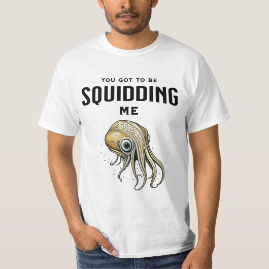 Je moet me Squidding Funny Squid Pun T-shirt (Voorkant)