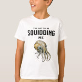 Je moet me Squidding Funny Squid Pun T-shirt (Voorkant)