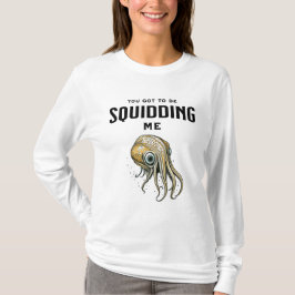 Je moet me Squidding Funny Squid Pun T-shirt