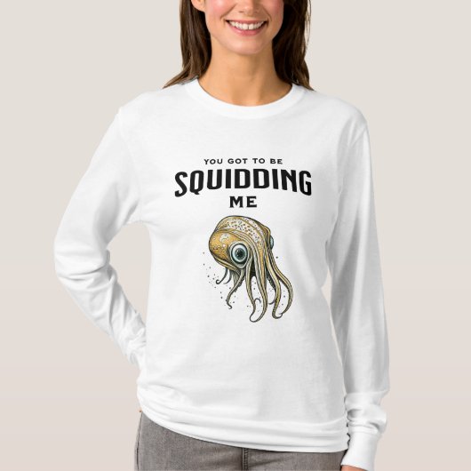 Je moet me Squidding Funny Squid Pun T-shirt (Voorkant)