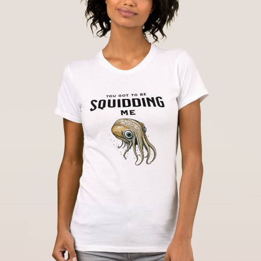 Je moet me Squidding Funny Squid Pun T-shirt (Voorkant)