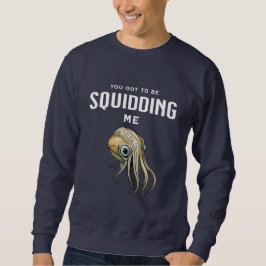 Je moet me Squidding Funny Squid Pun Trui