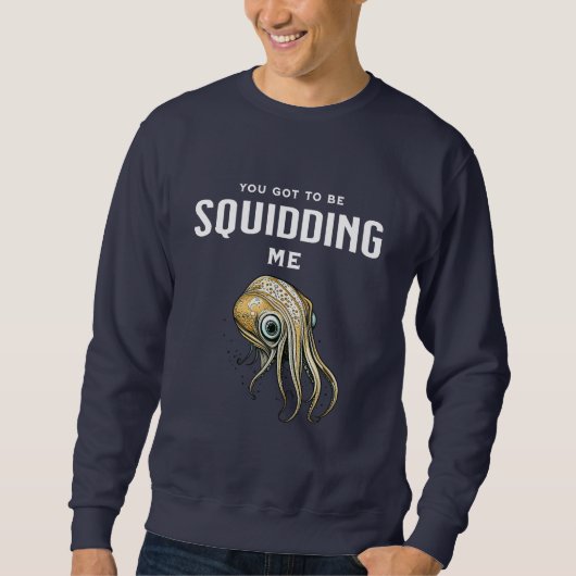 Je moet me Squidding Funny Squid Pun Trui (Voorkant)