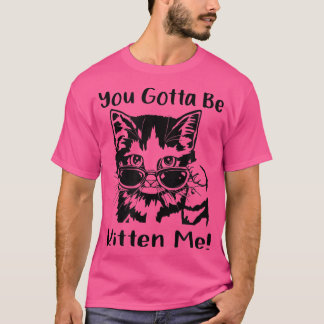 Je moet me voor de gek houden. t-shirt