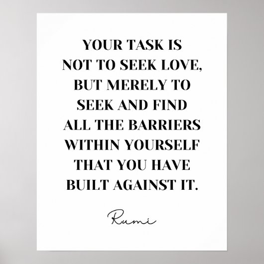 Je moet niet naar liefde zoeken - Rumi Quote Poster (Voorkant)