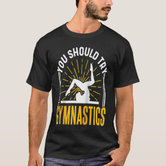 Je moet turnen sport turnsters turnster proberen t-shirt