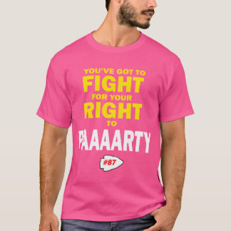 Je moet vechten voor je recht om te paaaaarty vrie t-shirt