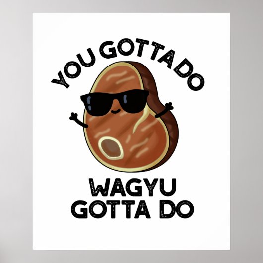 Je moet Wagyu doen om Funny Steak Pun te doen Poster (Voorkant)