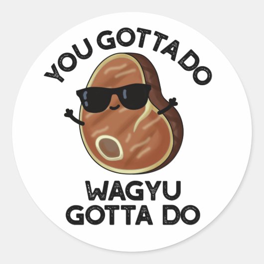 Je moet Wagyu doen om Funny Steak Pun te doen Ronde Sticker (Voorkant)