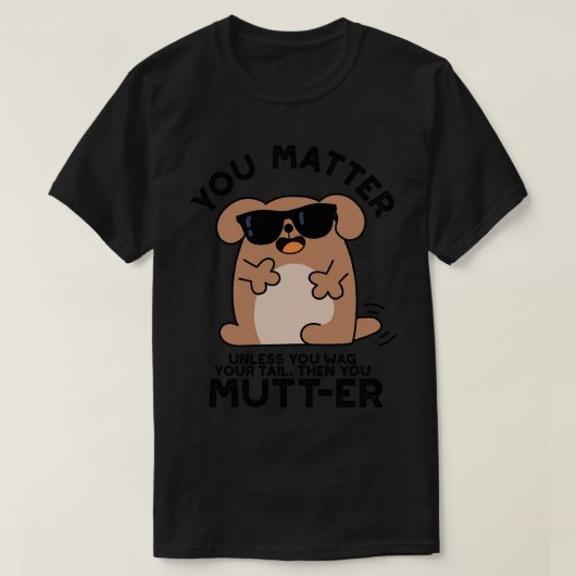Je mompelt grappige positieve hond Pun 1 T-shirt (Design voorkant)