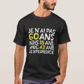 Je N'Ai Pas 60 Ans Mais 18 Ans Avec 42 Ans T-shirt (Voorkant)