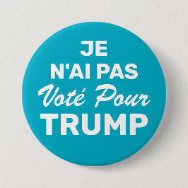 Je n'ai pas stem voor Trump, ik heb niet voor gest Ronde Button 7,6 Cm
