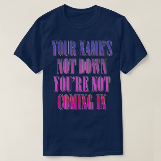 Je namen zijn niet van jou omdat je niet binnenkom t-shirt (Design voorkant)