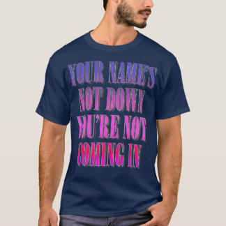 Je namen zijn niet van jou omdat je niet binnenkom t-shirt