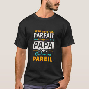 Je ne suis pas parfait mais je suis papa t-shirt