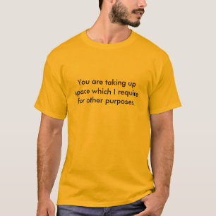 Je neemt de ruimte in die ik nodig heb... t-shirt