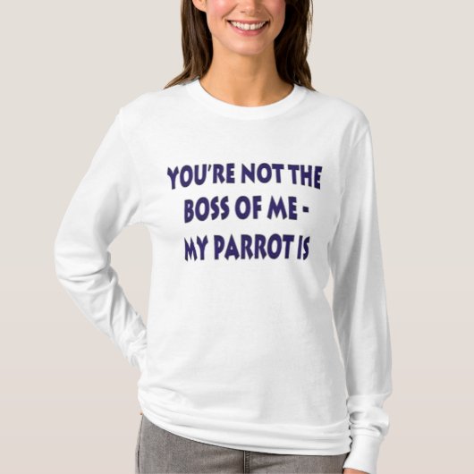 Je niet de baas van mij......... t-shirt (Voorkant)