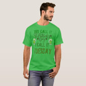 JE NOEMT HET OP PATRICK'S DAY, IK NOEM HET DINSDAG T-SHIRT (Voorkant volledig)