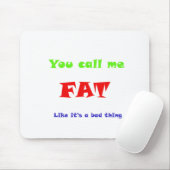 Je noemt me FAT alsof het slecht is Muismat (Met muis)