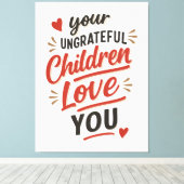 Je ondankbare kinderen houden van je Moederdag Canvas Afdruk (Insitu (Houten vloer))