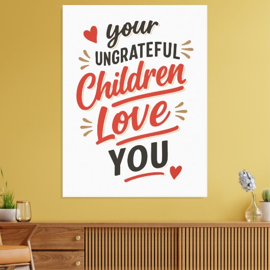 Je ondankbare kinderen houden van je Moederdag Canvas Afdruk (Insitu (Woonkamer))