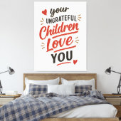 Je ondankbare kinderen houden van je Moederdag Canvas Afdruk (Insitu (Slaapkamer))