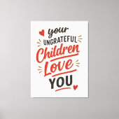 Je ondankbare kinderen houden van je Moederdag Canvas Afdruk (Voorkant)