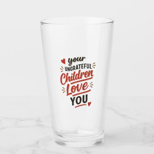 Je ondankbare kinderen houden van je Moederdag Glas (Voorkant)