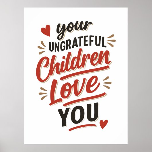 Je ondankbare kinderen houden van je Moederdag Poster (Voorkant)