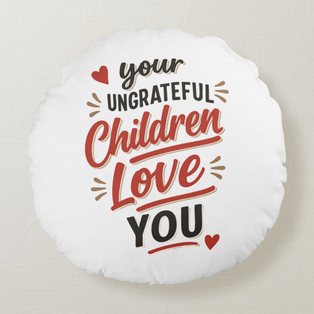 Je ondankbare kinderen houden van je Moederdag Rond Kussen (Voorkant)