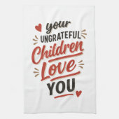 Je ondankbare kinderen houden van je Moederdag Theedoek (Verticaal)