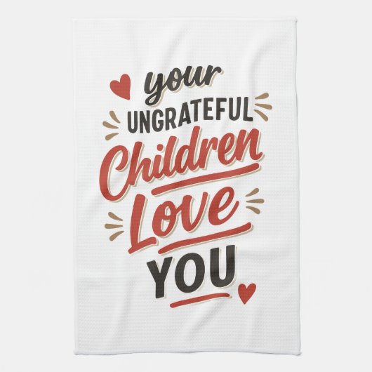Je ondankbare kinderen houden van je Moederdag Theedoek (Verticaal)