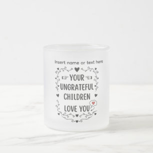 Je ondankbare kinderen houden van jou Persoonlijk Matglas Koffiemok