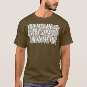 Je ontmoette me op een heel vreemd moment in mijn t-shirt