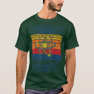 Je onvermogen om wetenschap te vatten is geen geld t-shirt