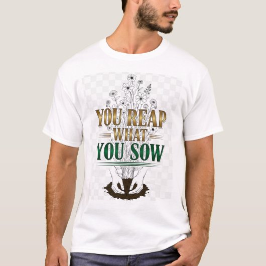 Je oogst wat je zaait - Karma Quote T-shirt (Voorkant)