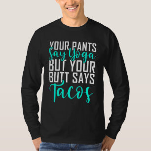 Je ouders zeggen Yoga, maar je kont zegt Tacos Yog T-shirt