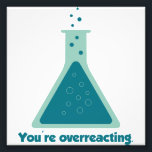 Je overreageert op Chemistry Science Beaker Foto Afdruk<br><div class="desc">Verbeter je scheikunde. Jaaie wetenschap!</div>