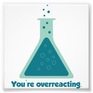 Je overreageert op Chemistry Science Beaker Foto Afdruk